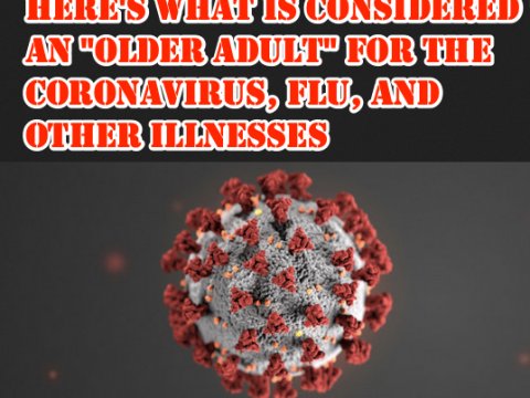 Here is What is Considered an _Older Adult_ for the Coronavirus, Flu, and Other Illnesses