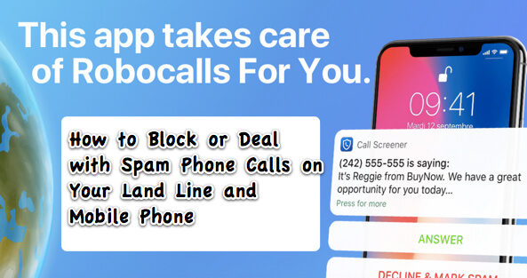 How to Block or Otherwise Thwart or Deal with Spam Phone Calls on Your Land Line and Mobile Phone