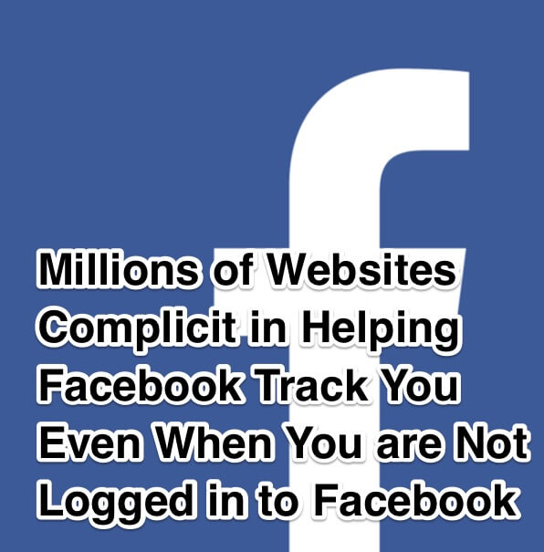 Millions of Websites Complicit in Helping Facebook Track You Even When You are Not Logged in to Facebook